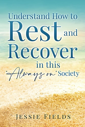 Understand How to Rest and Recover in this "Always On" Society Take Back Your Time to Rest and Unwind and Become a Better Version of Yourself