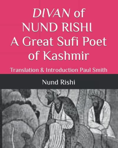DIVAN of NUND RISHI A Great Sufi Poet of Kashmir Translation & Introduction Paul Smith