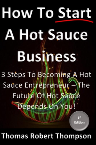 How To Start A Hot Sauce Business The Future Of Hot Sauce Depends On You