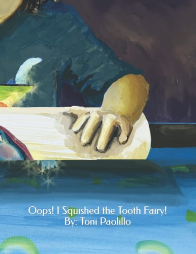 Oops! I Squished the Tooth Fairy! Oops! I Squished the Tooth Fairy! By: Toni Paolillo