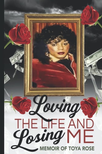 Loving The Life and Losing Me Memoir of Toya Rose