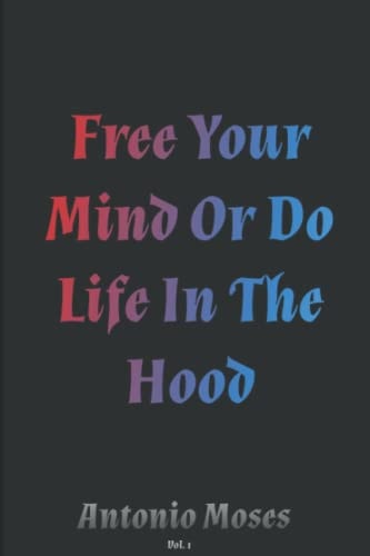 Free Your Mind Or Do Life in the Hood The Truth