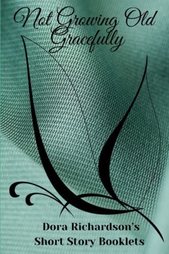 Not Growing Old Gracefully Short Story Booklet