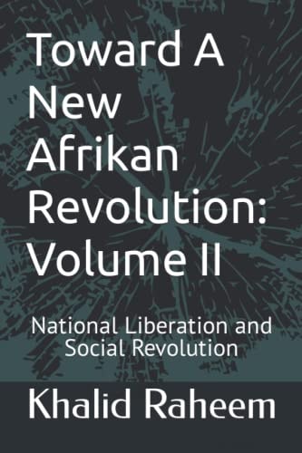 Toward A New Afrikan Revolution Volume II: National Liberation and Social Revolution