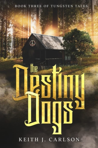 The Destiny Dogs Book Three of Tungsten Tales