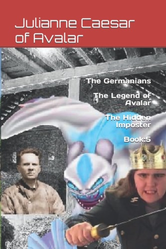 The Germanians The Legend of Avalar The Hidden Imposter Book 5