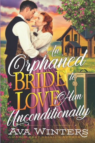 An Orphaned Bride to Love Him Unconditionally A Western Historical Romance Book