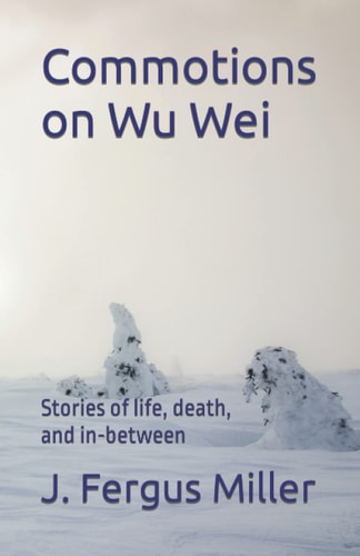 Commotions on Wu Wei Stories of Life, Death, and In-between