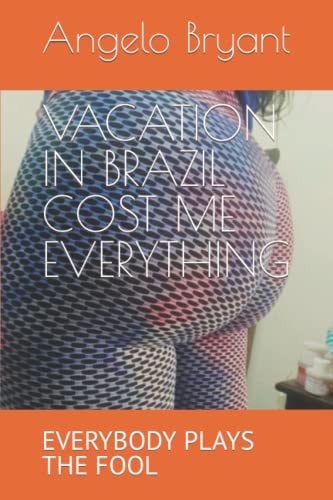Vacation in Brazil Cost Me Everything Everybody Plays the Fool