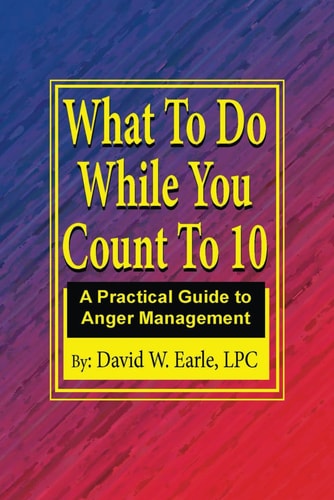 What To Do While You Count To 10 A Practical Guide to Anger Management