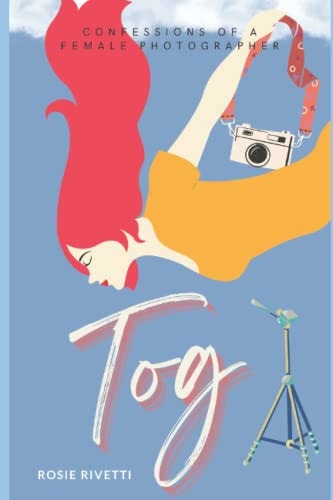 Tog Confessions of a Female Photographer