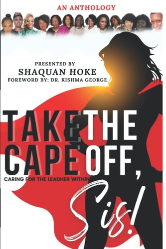 Take The Cape Off, Sis! Caring for the Leadher Within.