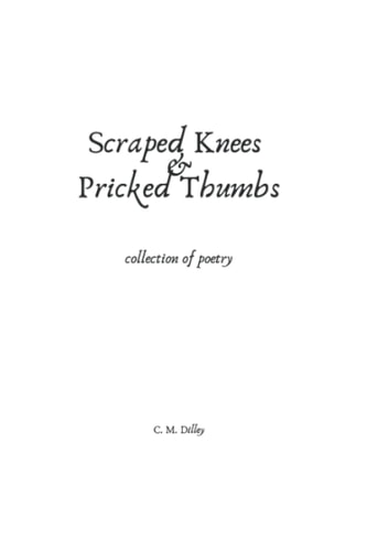 Scraped Knees & Pricked Thumbs Collection of Poetry