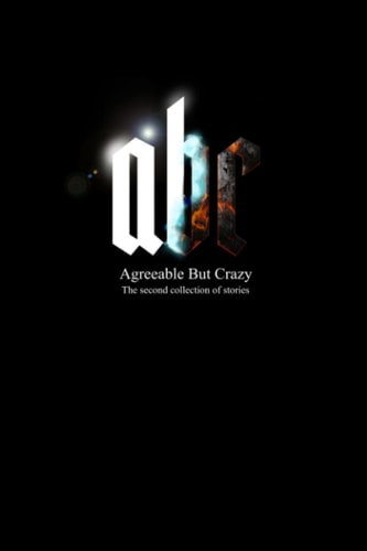 ABC - Agreeable But Crazy The Second Collection of Stories
