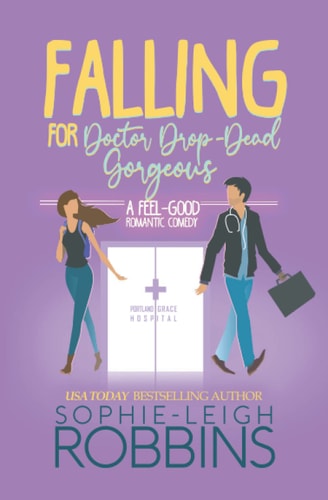 Falling for Doctor Drop-Dead Gorgeous A Feel-Good Romantic Comedy