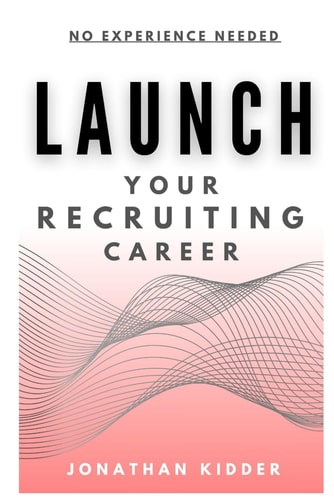 Launch Your Recruiting Career No Experience Needed to Get Started