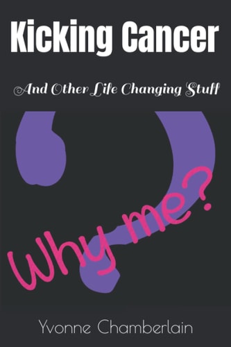 Kicking Cancer And Other Life Changing Stuff