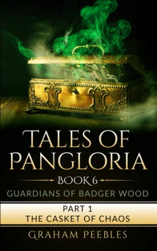 Tales of Pangloria Guardians of Badger Wood Part One The Casket of Chaos