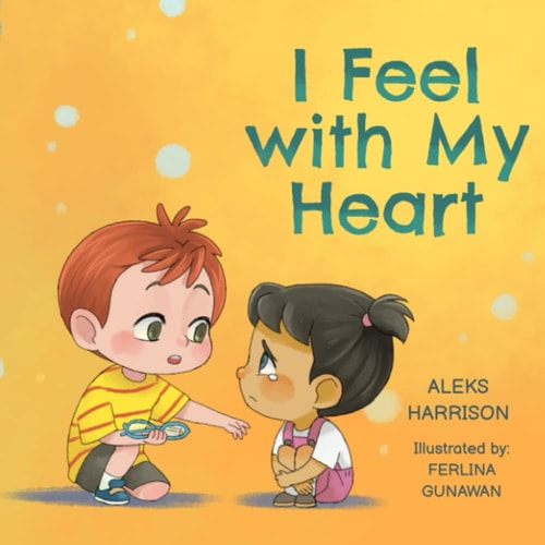 I Feel with My Heart Children's Picture Book About Empathy, Kindness and Friendship