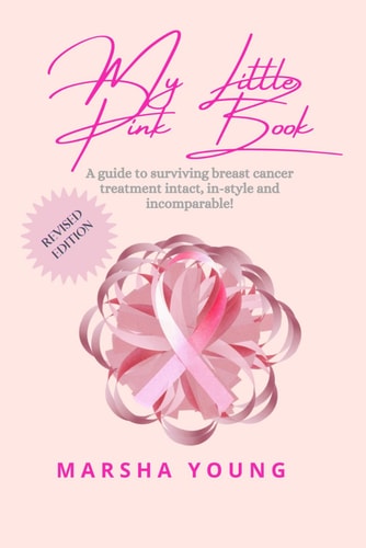 My Little Pink Book A Guide to Surviving Breast Cancer Intact, In-Style and Incomparable