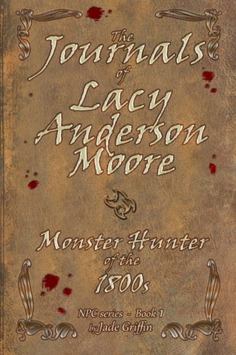The Journals of Lacy Anderson Moore Monster Hunter of the 1800s