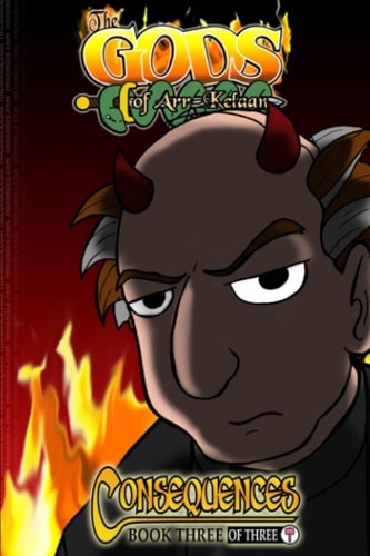 The Gods of Arr-Kelaan Consequences: Book Three of Three