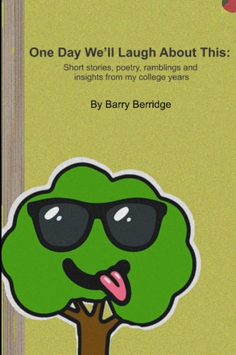 One Day We'll Laugh About This Short Stories, Poetry, Ramblings and Insights from My College Years