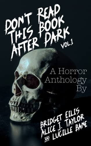 Don't Read This Book After Dark Vol. 1 A Horror Anthology