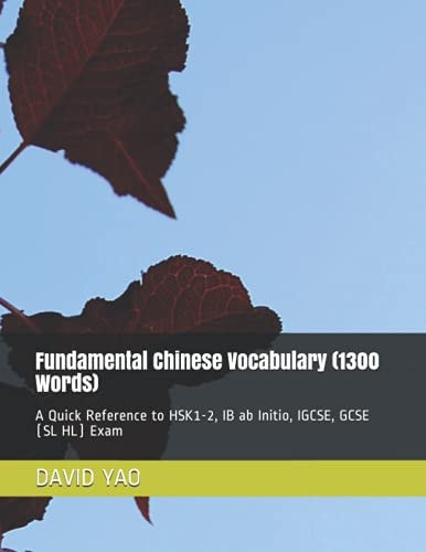 Fundamental Chinese Vocabulary (1300 Words) A Quick Reference to HSK1-2, IB Ab Initio, IGCSE, GCSE (SL HL) Exam