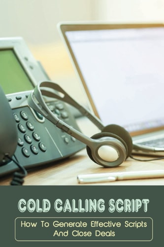 Cold Calling Script How To Generate Effective Scripts And Close Deals: Cold Calling Techniques