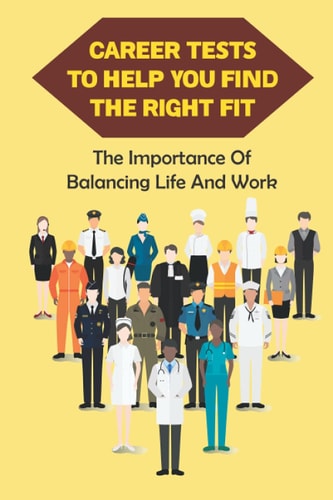 Career Tests To Help You Find The Right Fit The Importance Of Balancing Life And Work: Skills Test