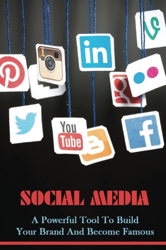 Social Media A Powerful Tool To Build Your Brand And Become Famous: Introducing Social Media