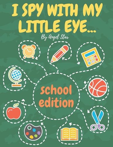 I Spy With My Little Eye... School Edition A Fun Activity Interactive Guessing Book For Kids