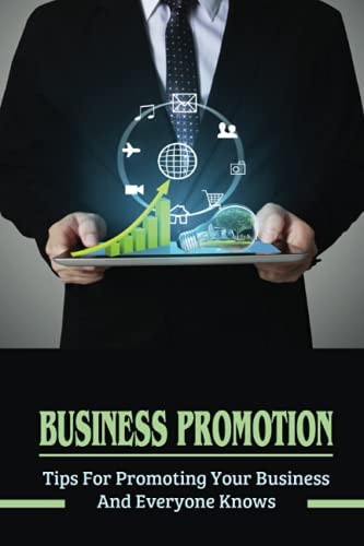 Business Promotion Tips For Promoting Your Business And Everyone Knows: Business Promotion Techniques