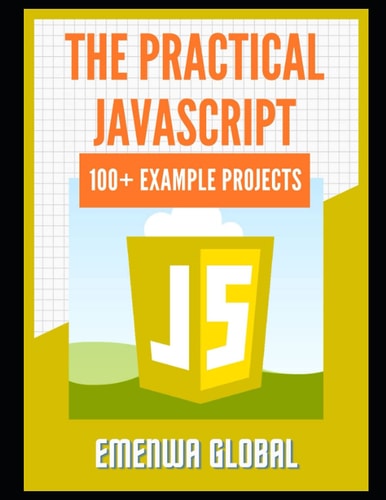 The Practical JavaScript 100+ Practical JavaScript Programming Practices And Projects