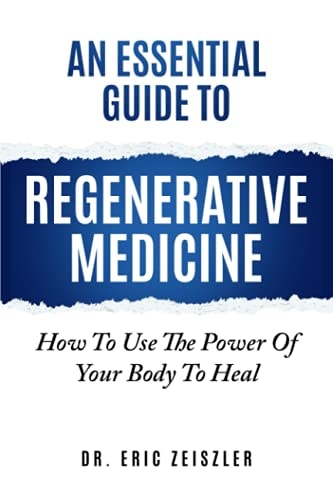 An Essential Guide to Regenerative Medicine How To Use The Power Of Your Body To Heal