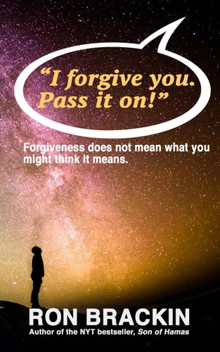 "I Forgive You. Pass it On." Forgiveness Does Not Mean what You Might Think it Means!