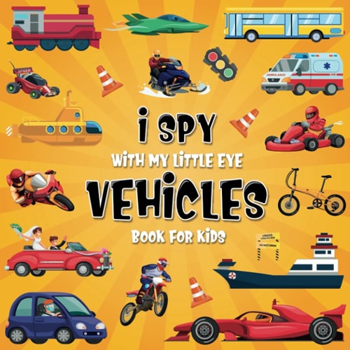 I Spy Vehicles A Fun Guessing Game Picture Book for Kids Ages 2-5