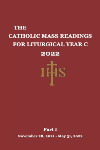The Catholic Mass Readings For Liturgical Year C 2022 Part I (November 28, 2021 - May 31, 2022)