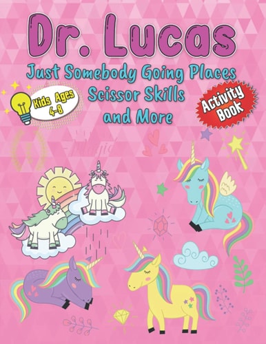Dr. Lucas Just Somebody Going Places Scissor Skills and More For Kids Ages 4-8 Mazes, Spot the Difference and Scissor Skills