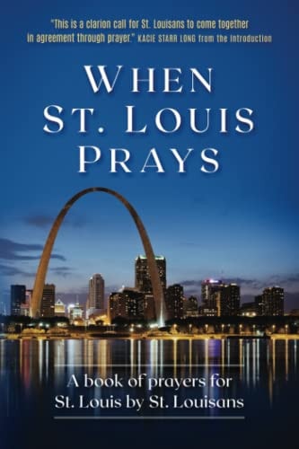 When St. Louis Prays A Book of Prayers for St. Louis by St. Louisans