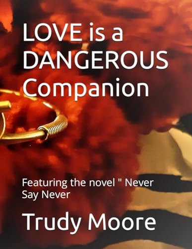 LOVE is a DANGEROUS Companion Featuring the Novel " Never Say Never
