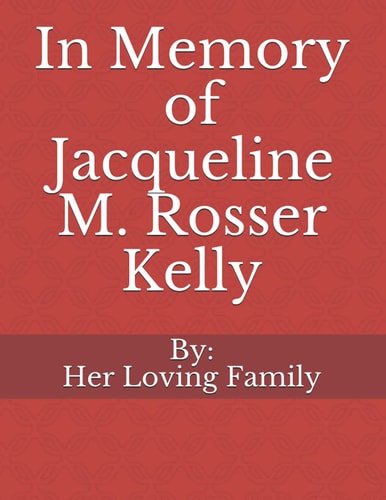 In Memory of Jacqueline M. Rosser Kelly