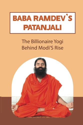 Baba Ramdev'S Patanjali The Billionaire Yogi Behind Modi'S Rise: Founders Of Patanjali Ayurved Limited