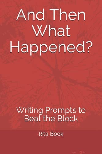 And Then What Happened? Writing Prompts to Beat the Block