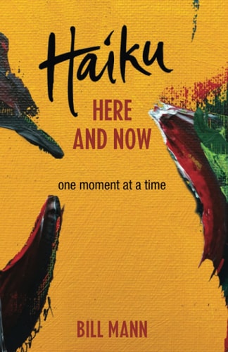 Haiku Here and Now One Momemt at a Time