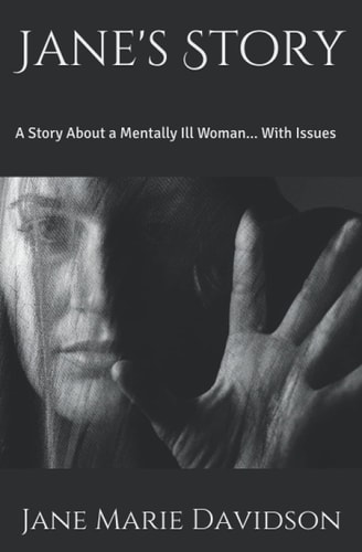 Jane's Story A Story About a Mentally Ill Woman... With Issues