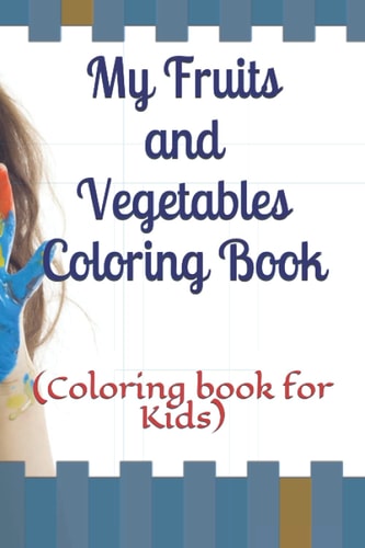 My Fruits and Vegetables Coloring Book (Coloring Book for Kids)