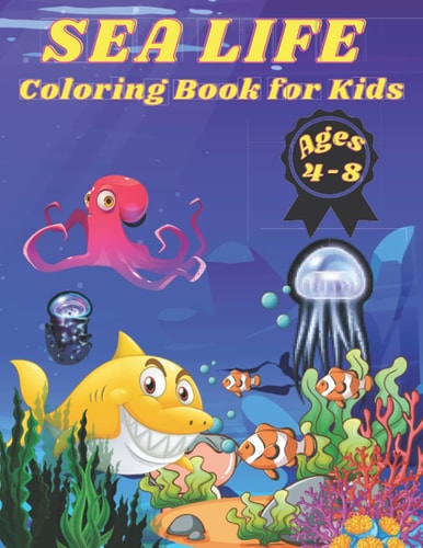 Sea Life Coloring Book for Kids Ages 4-8 72 Pages, +35 Hight Quality Coloring Pages Sea Life for Kids 4-8 Years Old.
