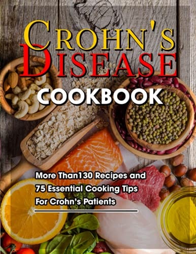 Crohn's Disease Cookbook More Than130 Recipes and 75 Essential Cooking Tips For Crohn's Patients